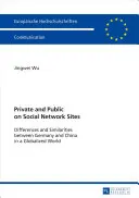 Soukromé a veřejné na sociálních sítích; rozdíly a podobnosti mezi Německem a Čínou v globalizovaném světě - Private and Public on Social Network Sites; Differences and Similarities between Germany and China in a Globalized World