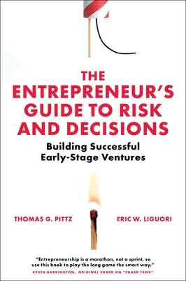 Průvodce podnikatele rizikem a rozhodováním: Příručka pro rozhodnutí a rozhodování: budování úspěšných podniků v rané fázi podnikání - The Entrepreneur's Guide to Risk and Decisions: Building Successful Early-Stage Ventures