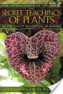 Tajná učení rostlin: Inteligence srdce v přímém vnímání přírody - The Secret Teachings of Plants: The Intelligence of the Heart in the Direct Perception of Nature