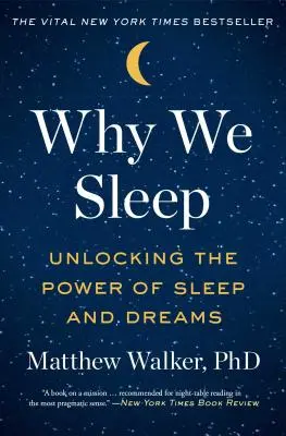 Proč spíme: Odhalení síly spánku a snů - nová věda o spánku a snech. - Why We Sleep: Unlocking the Power of Sleep and Dreams