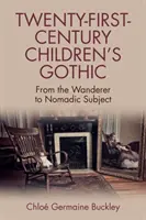 Dětská gotika jednadvacátého století: Od poutníka ke kočovnému subjektu - Twenty-First-Century Children's Gothic: From the Wanderer to Nomadic Subject