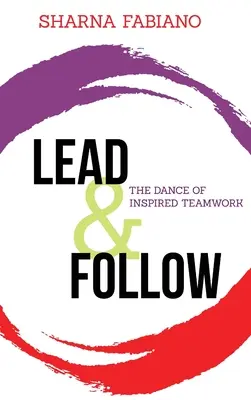 Vést a následovat: Vydejte se na cestu: Tanec inspirované týmové práce - Lead and Follow: The Dance of Inspired Teamwork