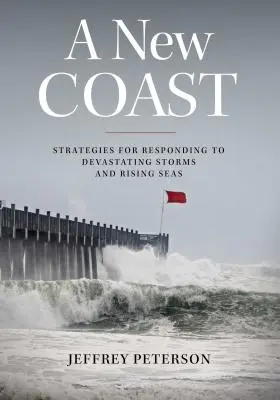 Nové pobřeží: Strategie, jak reagovat na ničivé bouře a stoupající hladinu moří - A New Coast: Strategies for Responding to Devastating Storms and Rising Seas