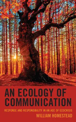 Ekologie komunikace: Jak na komunikaci: Reakce a odpovědnost ve věku ekokrismu - An Ecology of Communication: Response and Responsibility in an Age of Ecocrisis