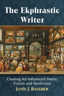 Ekfrastický spisovatel: Poezie, beletrie a literatura faktu ovlivněná uměním: Jak psát poezii? - Ekphrastic Writer: Creating Art-Influenced Poetry, Fiction and Nonfiction