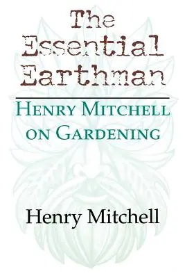 Zásadní pozemšťan: Henry Mitchell o zahradničení - The Essential Earthman: Henry Mitchell on Gardening