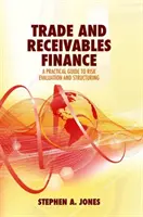 Financování obchodu a pohledávek: Praktický průvodce hodnocením a strukturováním rizik - Trade and Receivables Finance: A Practical Guide to Risk Evaluation and Structuring