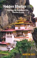 Skrytý Bhútán: Vstup do království hromového draka - Hidden Bhutan: Entering the Kingdom of the Thunder Dragon
