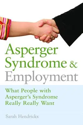 Aspergerův syndrom a zaměstnání: Co lidé s Aspergerovým syndromem opravdu chtějí? - Asperger Syndrome and Employment: What People with Asperger Syndrome Really Really Want