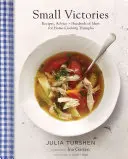 Malá vítězství: Recepty, rady + stovky nápadů pro domácí vaření: Triumfy malých kuchařů - Small Victories: Recipes, Advice + Hundreds of Ideas for Home Cooking Triumphs