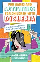Zábavné hry a aktivity pro děti s dyslexií: Jak se učit chytřeji s mozkem s dyslexií - Fun Games and Activities for Children with Dyslexia: How to Learn Smarter with a Dyslexic Brain