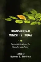 Přechodná služba dnes: Úspěšné strategie pro církve a pastory - Transitional Ministry Today: Successful Strategies for Churches and Pastors