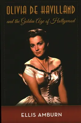 Olivia de Havilland a zlatý věk Hollywoodu - Olivia de Havilland and the Golden Age of Hollywood