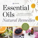 Esenciální oleje Přírodní prostředky: Kompletní přehled esenciálních olejů pro zdraví a léčení od A do Z - Essential Oils Natural Remedies: The Complete A-Z Reference of Essential Oils for Health and Healing