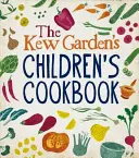 Dětská kuchařka Kew Gardens - Rostliny, vaření, jídlo - Kew Gardens Children's Cookbook - Plant, Cook, Eat