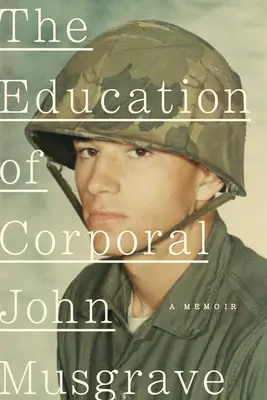 Výchova desátníka Johna Musgravea: Vietnam a jeho následky - The Education of Corporal John Musgrave: Vietnam and Its Aftermath