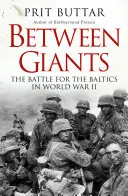 Mezi obry: Bitva o Pobaltí za druhé světové války - Between Giants: The Battle for the Baltics in World War II