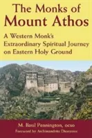 Mniši z hory Athos: Mniši ze Západu: Neobyčejná duchovní cesta na východní svaté půdě. - The Monks of Mount Athos: A Western Monks Extraordinary Spiritual Journey on Eastern Holy Ground