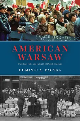 Americká Varšava: Vzestup, pád a znovuzrození polského Chicaga (The Rise, Fall, and Rebirth of Polish Chicago) - American Warsaw: The Rise, Fall, and Rebirth of Polish Chicago