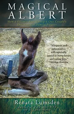 Kouzelný Albert: Jak předčasně narozené hříbě navždy změnilo definici rodiny jednoho páru - Magical Albert: How a Preemie Foal Changed One Couple's Definition of Family Forever