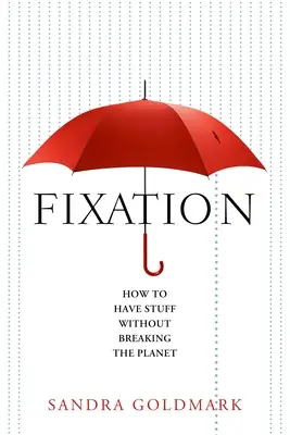 Fixace: Jak mít věci a nezničit planetu - Fixation: How to Have Stuff Without Breaking the Planet