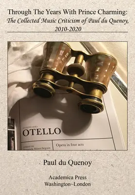 V průběhu let s krásným princem: Sebraná hudební kritika Paula Du Quenoye (The Collected Music Criticism of Paul Du Quenoy) - Through the Years with Prince Charming: The Collected Music Criticism of Paul Du Quenoy