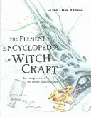 Elementární encyklopedie čarodějnictví: Kompletní A-Z pro celý magický svět - Element Encyclopedia of Witchcraft - The Complete A-Z for the Entire Magical World