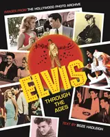 Elvis v průběhu věků: Obrázky z hollywoodského fotoarchivu - Elvis Through the Ages: Images from the Hollywood Photo Archive