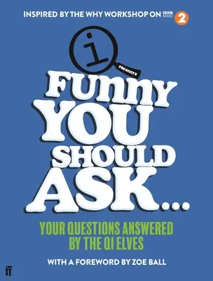 Funny You Should Ask...: Your Questions Answered by the Qi Elves (Zábavné otázky, na které byste se měli zeptat...) - Funny You Should Ask...: Your Questions Answered by the Qi Elves