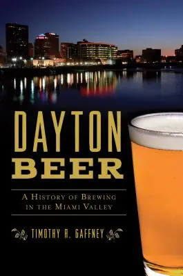 Daytonské pivo: Historie pivovarnictví v údolí Miami - Dayton Beer: A History of Brewing in the Miami Valley
