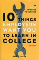 10 věcí, které zaměstnavatelé chtějí, abyste se naučili na vysoké škole: Dovednosti, které potřebujete k úspěchu - 10 Things Employers Want You to Learn in College: The Skills You Need to Succeed