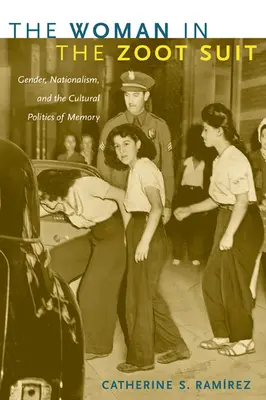 Žena v zootském obleku: Gender, nacionalismus a kulturní politika vzpomínek (Gender, Nationalism, and Cultural Politics of Memory) - The Woman in the Zoot Suit: Gender, Nationalism, and the Cultural Politics of Memory