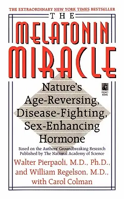 Melatoninový zázrak: Přírodní prostředek proti stárnutí, nemocem a pohlavním chorobám. - The Melatonin Miracle: Nature's Age-Reversing, Disease-Fighting, Sex-Enha