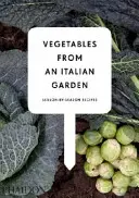 Zelenina z italské zahrady - Recepty podle ročních období - Vegetables from an Italian Garden - Season-by-Season Recipes