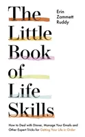 Malá kniha životních dovedností - Jak se vypořádat s večeří, zvládnout e-maily a další triky odborníků, jak si dát život do pořádku - Little Book of Life Skills - How to Deal with Dinner, Manage Your Emails and Other Expert Tricks for Getting Your Life In Order