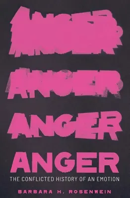 Hněv: Rozporuplné dějiny jedné emoce. - Anger: The Conflicted History of an Emotion