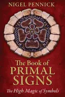 Kniha Prvotní znamení: Vysoká magie symbolů - The Book of Primal Signs: The High Magic of Symbols