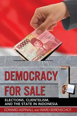 Demokracie na prodej: Volby, klientelismus a stát v Indonésii - Democracy for Sale: Elections, Clientelism, and the State in Indonesia