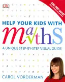 Pomozte svým dětem s matematikou, věk 10-16 let (3.-4. klíčová etapa) - jedinečný názorný průvodce krok za krokem, opakování a reference - Help Your Kids with Maths, Ages 10-16 (Key Stages 3-4) - A Unique Step-by-Step Visual Guide, Revision and Reference