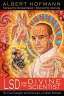 LSD a božský vědec: Závěrečné myšlenky a úvahy Alberta Hofmanna - LSD and the Divine Scientist: The Final Thoughts and Reflections of Albert Hofmann