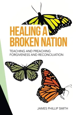 Healing a Broken Nation (Uzdravení zlomeného národa): Učení a kázání o odpuštění a usmíření. - Healing a Broken Nation: Teaching and Preaching Forgiveness and Reconciliation