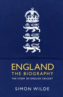 Anglie: Životopis - příběh anglického kriketu - England: The Biography - The Story of English Cricket