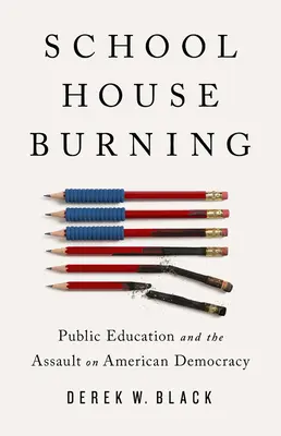 Hořící školní dům: Veřejné vzdělávání a útok na americkou demokracii - Schoolhouse Burning: Public Education and the Assault on American Democracy