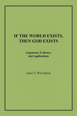 Jestliže svět existuje, pak existuje i Bůh: Argumenty, důkazy a aplikace - If the World Exists, Then God Exists: Argument, Evidence, and Applications