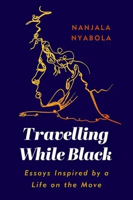 Cestování načerno: Eseje inspirované životem na cestách - Travelling While Black: Essays Inspired by a Life on the Move