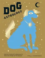 Psí astrologie: Zvěrokruh: Rozluštěte osobnost svého mazlíčka pomocí zvěrokruhu - Dog Astrology: Decode Your Pet's Personality with the Power of the Zodiac