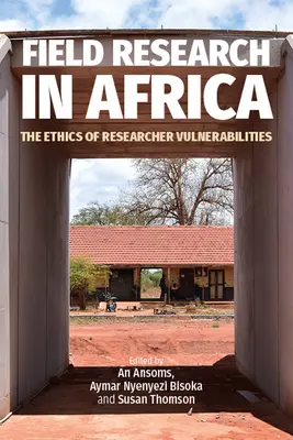Terénní výzkum v Africe: Etika zranitelnosti výzkumných pracovníků - Field Research in Africa: The Ethics of Researcher Vulnerabilities
