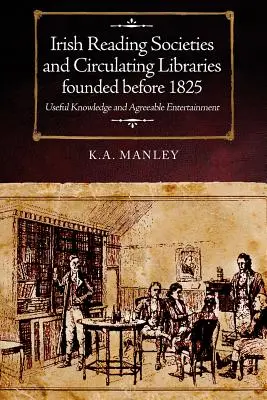 Irské čtenářské spolky a cirkulující knihovny založené před rokem 1825: Užitečné znalosti a příjemná zábava - Irish Reading Societies and Circulating Libraries Founded Before 1825: Useful Knowledge and Agreeable Entertainment