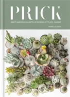 Píchání: Kaktusy a sukulenty: Výběr, styling, péče - Prick: Cacti and Succulents: Choosing, Styling, Caring