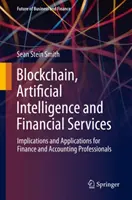 Blockchain, umělá inteligence a finanční služby: Důsledky a aplikace pro finanční a účetní odborníky. - Blockchain, Artificial Intelligence and Financial Services: Implications and Applications for Finance and Accounting Professionals